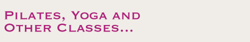 Pilates, Yoga and Other Classes