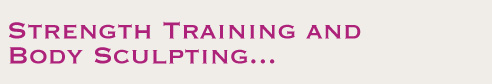 Srength Training and Body Sculpting